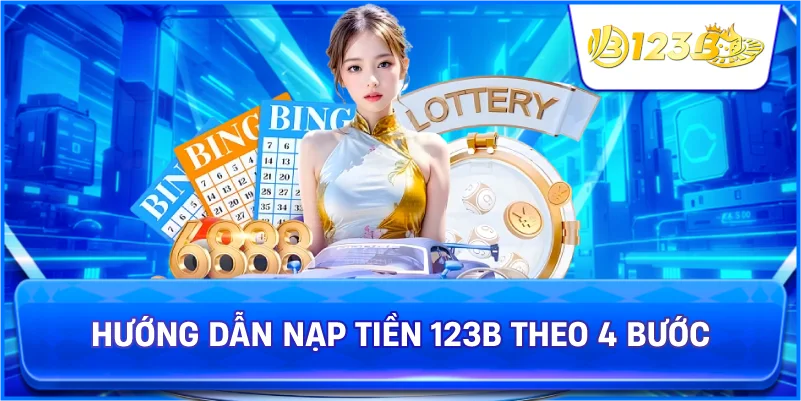 Hướng Dẫn Nạp Tiền 123B Theo 4 Bước
