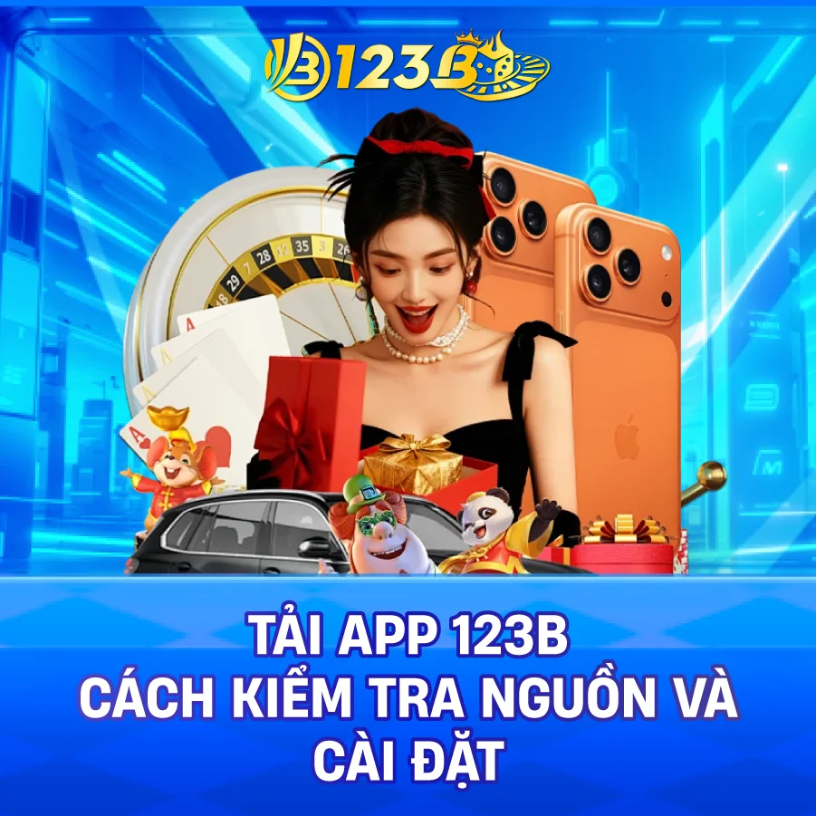 Tải App 123B – Cách Kiểm Tra Nguồn Và Cài Đặt